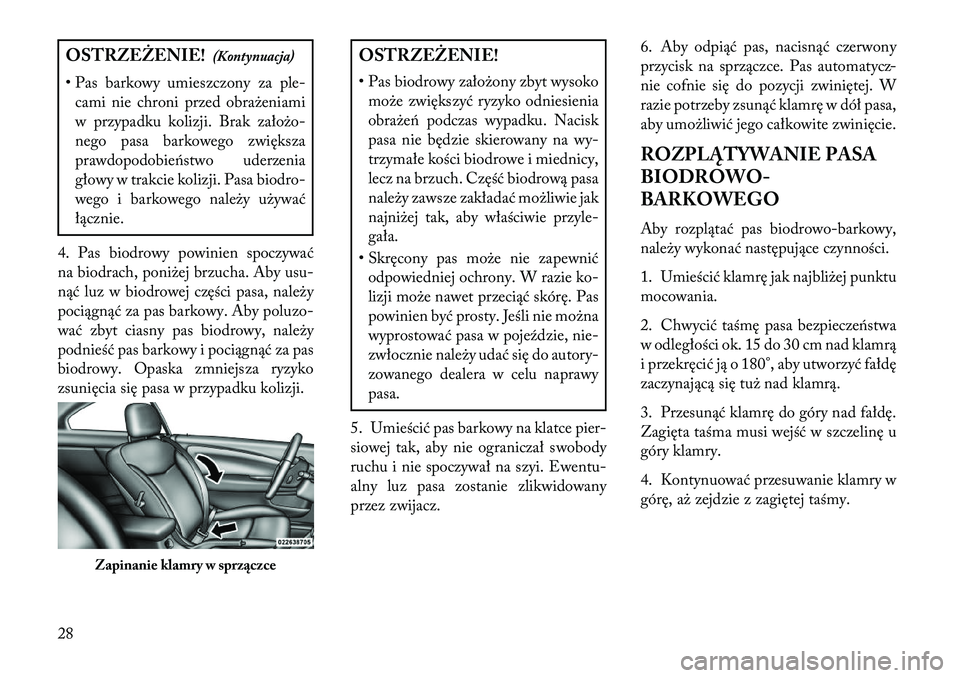 Lancia Flavia 2013 Instrukcja obsługi (in Polish) OSTRZEŻENIE!(Kontynuacja)
• Pas barkowy umieszczony za ple- cami nie chroni przed obrażeniami
w przypadku kolizji. Brak założo-
nego pasa barkowego zwiększa
prawdopodobieństwo uderzenia
głowy Lancia Flavia 2013 Instrukcja obsługi (in Polish) OSTRZEŻENIE!(Kontynuacja)
• Pas barkowy umieszczony za ple- cami nie chroni przed obrażeniami
w przypadku kolizji. Brak założo-
nego pasa barkowego zwiększa
prawdopodobieństwo uderzenia
głowy