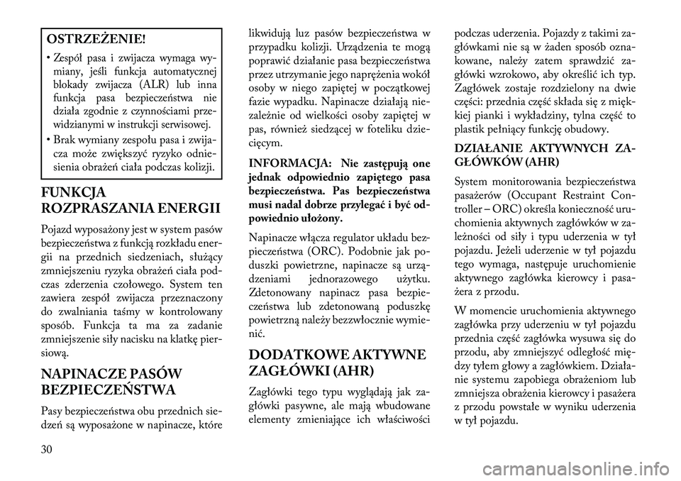 Lancia Flavia 2013  Instrukcja obsługi (in Polish) OSTRZEŻENIE!
•Zespół pasa i zwijacza wymaga wy-miany, jeśli funkcja automatycznej
blokady zwijacza (ALR) lub inna
funkcja pasa bezpieczeństwa nie
działa zgodnie z czynnościami prze-
widzianym