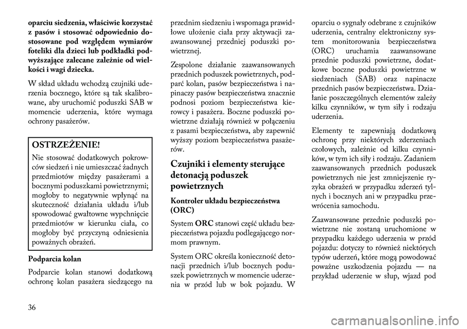 Lancia Flavia 2013 Instrukcja obsługi (in Polish) oparciu siedzenia, właściwie korzystać
z pasów i stosować odpowiednio do-
stosowane pod względem wymiarów
foteliki dla dzieci lub podkładki pod-
wyższaj\bce zalecane zależnie od wiel-
kości Lancia Flavia 2013 Instrukcja obsługi (in Polish) oparciu siedzenia, właściwie korzystać
z pasów i stosować odpowiednio do-
stosowane pod względem wymiarów
foteliki dla dzieci lub podkładki pod-
wyższaj\bce zalecane zależnie od wiel-
kości