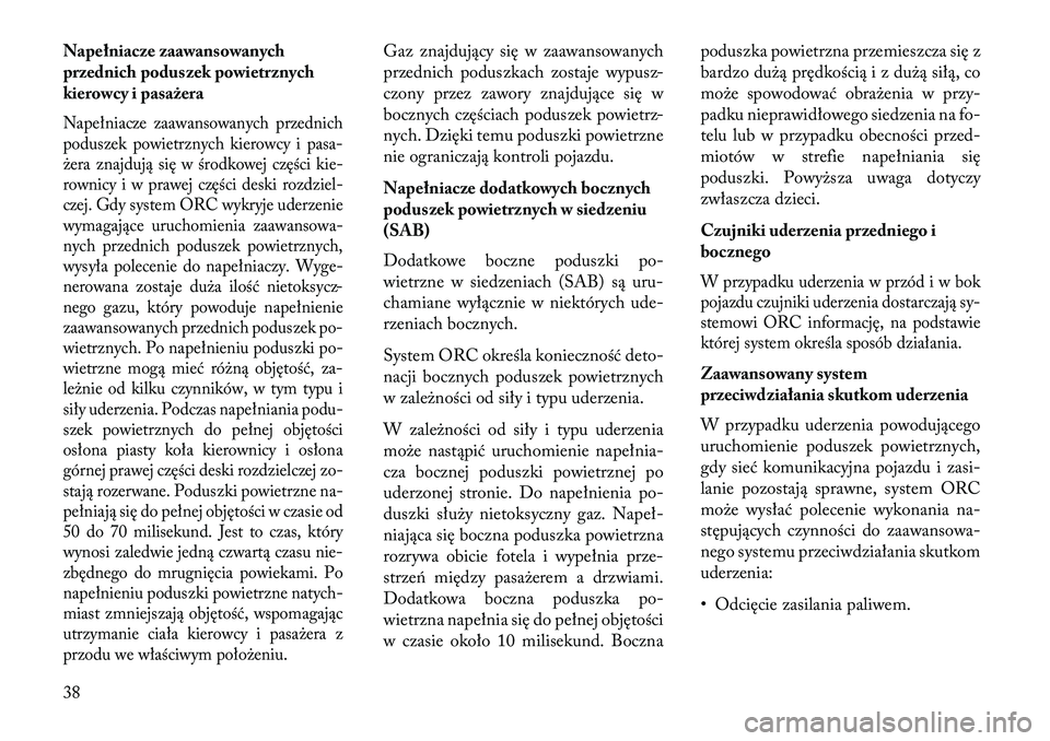 Lancia Flavia 2013 Instrukcja obsługi (in Polish) Napełniacze zaawansowanych
przednich poduszek powietrznych
kierowcy i pasażeraNapełniacze zaawansowanych przednich
poduszek powietrznych kierowcy i pasa-
żera znajdują się w środkowej części Lancia Flavia 2013 Instrukcja obsługi (in Polish) Napełniacze zaawansowanych
przednich poduszek powietrznych
kierowcy i pasażeraNapełniacze zaawansowanych przednich
poduszek powietrznych kierowcy i pasa-
żera znajdują się w środkowej części