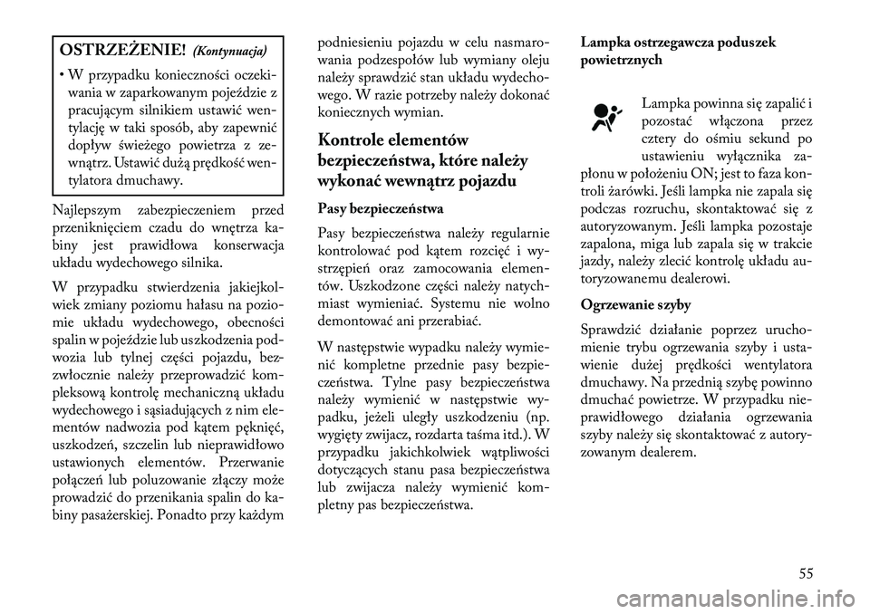 Lancia Flavia 2013 Instrukcja obsługi (in Polish) OSTRZEŻENIE!(Kontynuacja)
• W przypadku konieczności oczeki- wania w zaparkowanym poje\fdzie z
pracującym silnikiem ustawić wen-
tylację w taki sposób, aby zapewnić
dopływ świeżego powietr Lancia Flavia 2013 Instrukcja obsługi (in Polish) OSTRZEŻENIE!(Kontynuacja)
• W przypadku konieczności oczeki- wania w zaparkowanym poje\fdzie z
pracującym silnikiem ustawić wen-
tylację w taki sposób, aby zapewnić
dopływ świeżego powietr