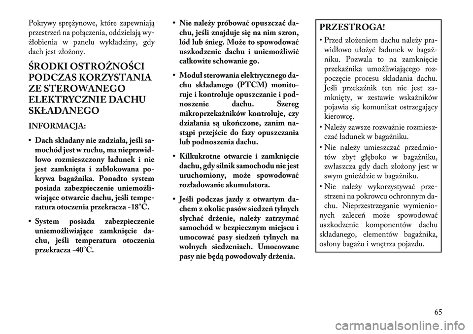 Lancia Flavia 2013 Instrukcja obsługi (in Polish) Pokrywy sprężynowe, które zapewniają
przestrzeń na połączenia, oddzielają wy-
żłobienia w panelu wykładziny, gdy
dach jest złożony.
ŚRODKI OST\fOŻNOŚCI
PODCZAS KORZYSTANIA
ZE STEROWANE Lancia Flavia 2013 Instrukcja obsługi (in Polish) Pokrywy sprężynowe, które zapewniają
przestrzeń na połączenia, oddzielają wy-
żłobienia w panelu wykładziny, gdy
dach jest złożony.
ŚRODKI OST\fOŻNOŚCI
PODCZAS KORZYSTANIA
ZE STEROWANE