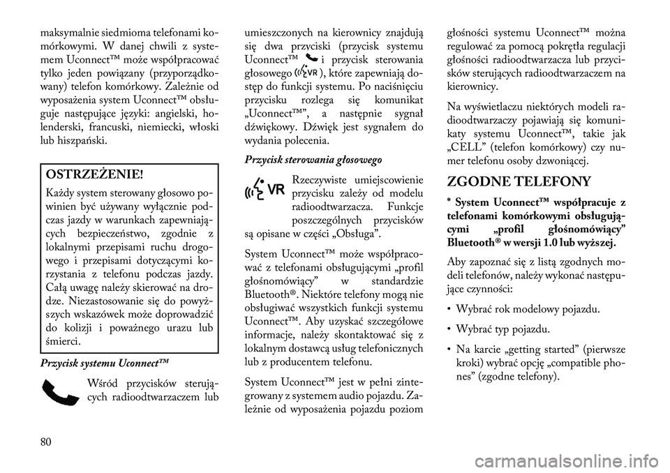Lancia Flavia 2013  Instrukcja obsługi (in Polish) maksymalnie siedmioma telefonami ko-
mórkowymi. W danej chwili z syste-
mem Uconnect™ może współpracować
tylko jeden powiązany (przyporządko-
wany) telefon komórkowy. Zależnie od
wyposażen