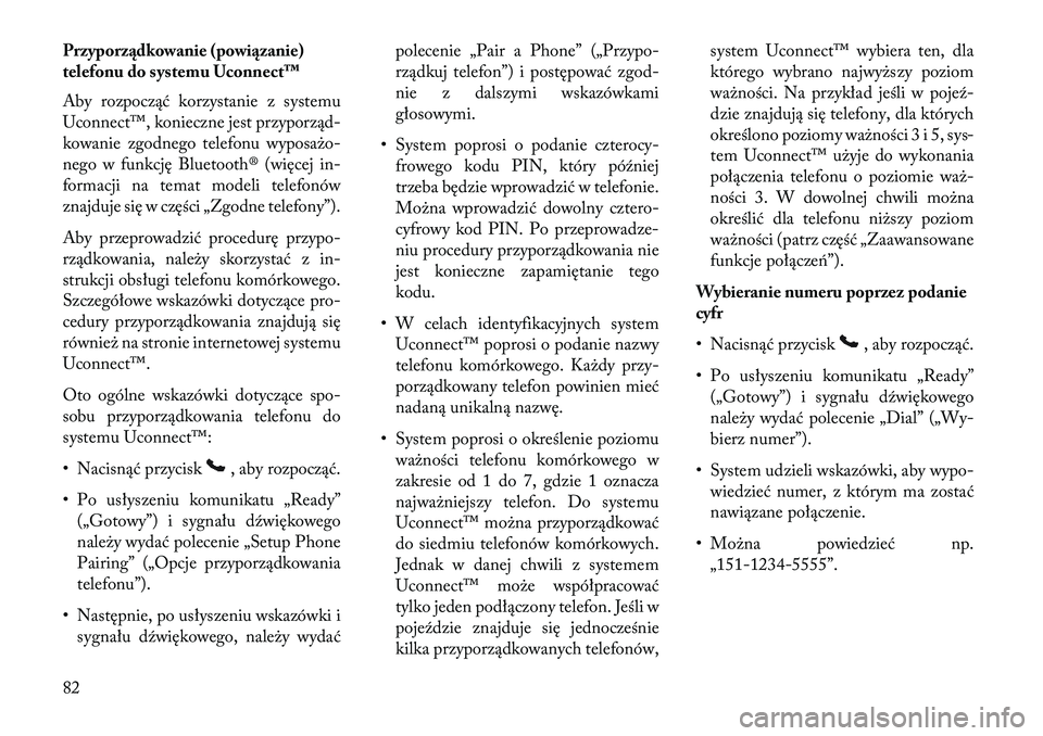 Lancia Flavia 2013  Instrukcja obsługi (in Polish) Przyporz\bdkowanie (powi\bzanie)
telefonu do systemu Uconnect™
Aby rozpocząć korzystanie z systemu
Uconnect™, konieczne jest przyporząd-
kowanie zgodnego telefonu wyposażo-
nego w funkcję Blu