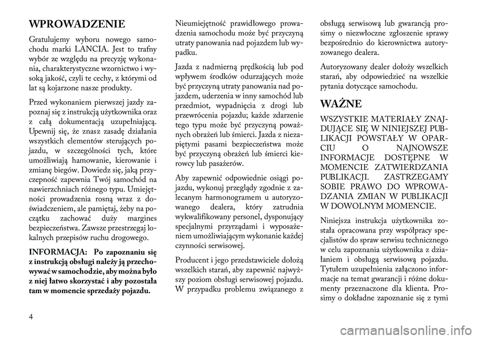 Lancia Flavia 2013  Instrukcja obsługi (in Polish) WPROWADZENIE
Gratulujemy wyboru nowego samo-
chodu marki LANCIA. Jest to trafny
wybór ze względu na precyzję wykona-
nia, charakterystyczne wzornictwo i wy-
soką jakość, czyli te cechy, z który