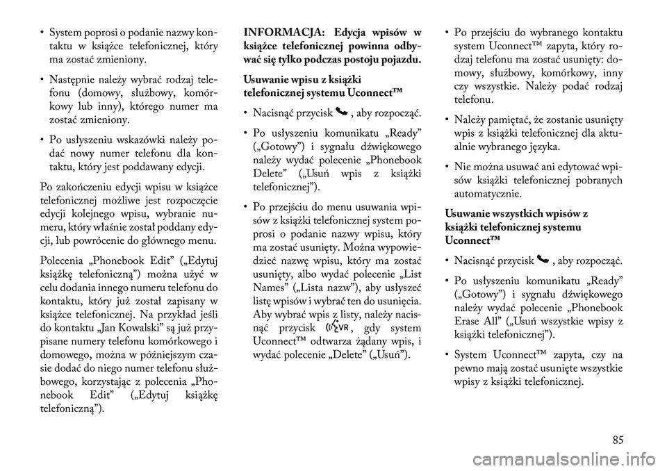 Lancia Flavia 2013 Instrukcja obsługi (in Polish) • System poprosi o podanie nazwy kon-taktu w książce telefonicznej, który
ma zostać zmieniony.
• Następnie należy wybrać rodzaj tele- fonu (domowy, służbowy, komór-
kowy lub inny), któr Lancia Flavia 2013 Instrukcja obsługi (in Polish) • System poprosi o podanie nazwy kon-taktu w książce telefonicznej, który
ma zostać zmieniony.
• Następnie należy wybrać rodzaj tele- fonu (domowy, służbowy, komór-
kowy lub inny), któr