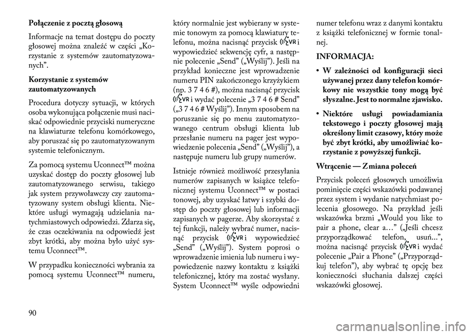 Lancia Flavia 2013 Instrukcja obsługi (in Polish) Poł\bczenie z poczt\b głosow\b
Informacje na temat dostępu do poczty
głosowej można znale\fć w części „Ko-
rzystanie z systemów zautomatyzowa-
nych”.
Korzystanie z systemów
zautomatyzowa Lancia Flavia 2013 Instrukcja obsługi (in Polish) Poł\bczenie z poczt\b głosow\b
Informacje na temat dostępu do poczty
głosowej można znale\fć w części „Ko-
rzystanie z systemów zautomatyzowa-
nych”.
Korzystanie z systemów
zautomatyzowa
