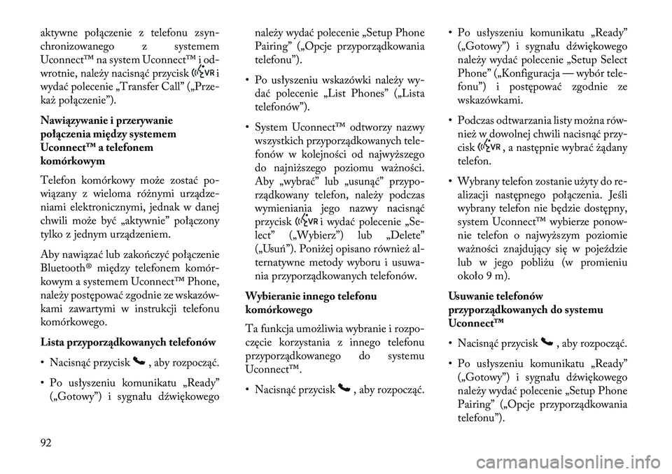 Lancia Flavia 2013 Instrukcja obsługi (in Polish) aktywne połączenie z telefonu zsyn-
chronizowanego z systemem
Uconnect™ na system Uconnect™ i od-
wrotnie, należy nacisnąć przycisk
i
wydać polecenie „Transfer Call” („Prze-
każ poł Lancia Flavia 2013 Instrukcja obsługi (in Polish) aktywne połączenie z telefonu zsyn-
chronizowanego z systemem
Uconnect™ na system Uconnect™ i od-
wrotnie, należy nacisnąć przycisk
i
wydać polecenie „Transfer Call” („Prze-
każ poł