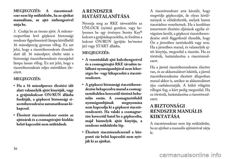 Lancia Flavia 2013  Kezelési és karbantartási útmutató (in Hungarian) MEGJEGYZÉS: A riasztórend