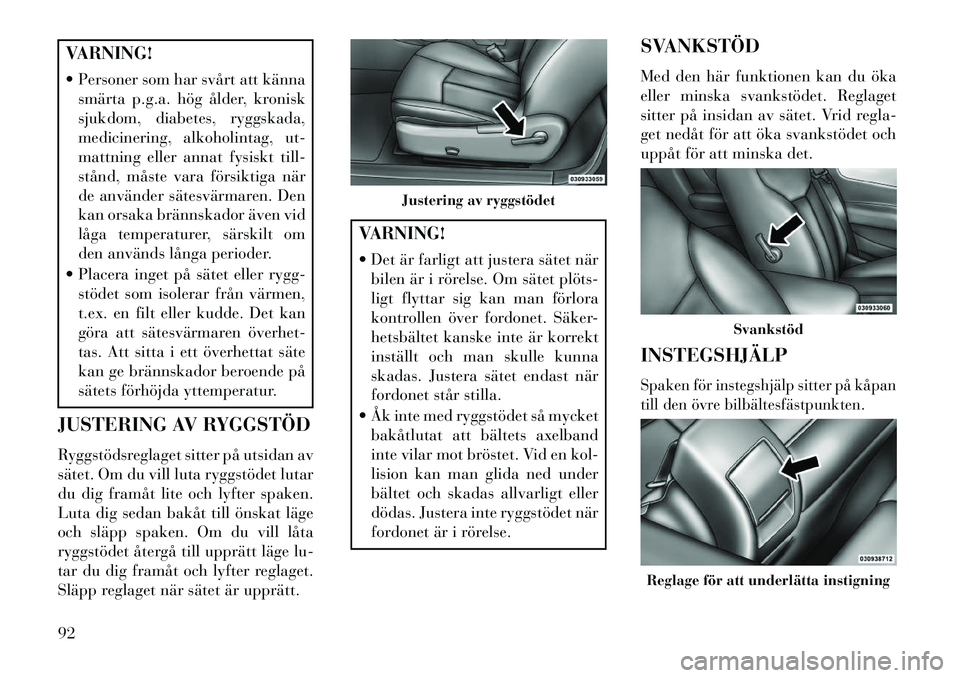 Lancia Flavia 2013 Drift- och underhållshandbok (in Swedish) VARNING!
Personer som har svårt att kännasmärta p.g.a. hög ålder, kronisk
sjukdom, diabetes, ryggskada,
medicinering, alkoholintag, ut-
mattning eller annat fysiskt till-
stånd, måste vara f Lancia Flavia 2013 Drift- och underhållshandbok (in Swedish) VARNING!
Personer som har svårt att kännasmärta p.g.a. hög ålder, kronisk
sjukdom, diabetes, ryggskada,
medicinering, alkoholintag, ut-
mattning eller annat fysiskt till-
stånd, måste vara f