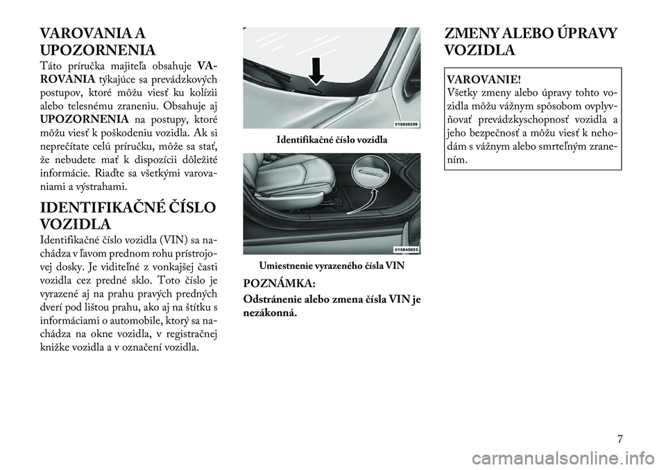 Lancia Flavia 2012 Návod na použitie a údržbu (in Slovak) VAROVANIA A
UPOZORNENIA
Táto príručka majite\ba obsahujeVA-
ROVANIA týkajúce sa prevádzkových
postupov, ktoré môžu viesť ku kolízii
alebo telesnému zraneniu. Obsahuje aj
UPOZORNENIA na po Lancia Flavia 2012 Návod na použitie a údržbu (in Slovak) VAROVANIA A
UPOZORNENIA
Táto príručka majite\ba obsahujeVA-
ROVANIA týkajúce sa prevádzkových
postupov, ktoré môžu viesť ku kolízii
alebo telesnému zraneniu. Obsahuje aj
UPOZORNENIA na po