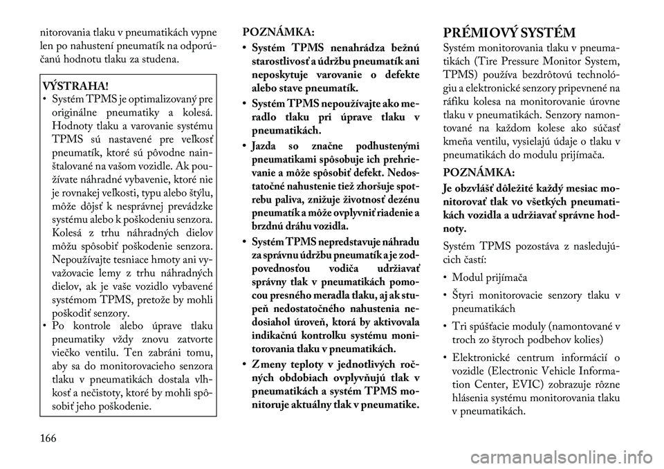 Lancia Flavia 2012  Návod na použitie a údržbu (in Slovak) nitorovania tlaku v pneumatikách vypne
len po nahustení pneumatík na odporú
