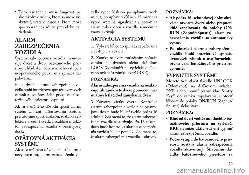 Lancia Flavia 2012 Návod na použitie a údržbu (in Slovak) • Toto zariadenie musí fungovať priakomko\bvek rušení, ktoré sa môže vy-
skytnúť, vrátane rušenia, ktoré môže
spôsobovať nežiaducu prevádzku za-
riadenia.
ALARM
ZABEZPEČENIA
VOZID Lancia Flavia 2012 Návod na použitie a údržbu (in Slovak) • Toto zariadenie musí fungovať priakomko\bvek rušení, ktoré sa môže vy-
skytnúť, vrátane rušenia, ktoré môže
spôsobovať nežiaducu prevádzku za-
riadenia.
ALARM
ZABEZPEČENIA
VOZID