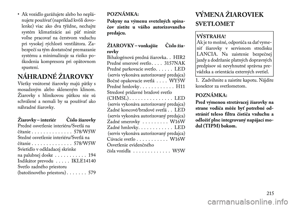Lancia Flavia 2012  Návod na použitie a údržbu (in Slovak) • Ak vozidlo garážujete alebo ho neplá