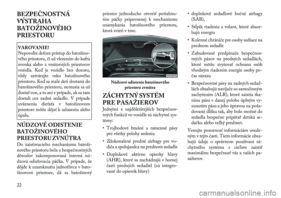 Lancia Flavia 2012 Návod na použitie a údržbu (in Slovak) BEZPEČNOSTNÁ
VÝSTRAHA
BATOŽINOVÉHO
PRIESTORUVAROVANIE!
Nepovo\bte deťom prístup do batožino Lancia Flavia 2012 Návod na použitie a údržbu (in Slovak) BEZPEČNOSTNÁ
VÝSTRAHA
BATOŽINOVÉHO
PRIESTORUVAROVANIE!
Nepovo\bte deťom prístup do batožino