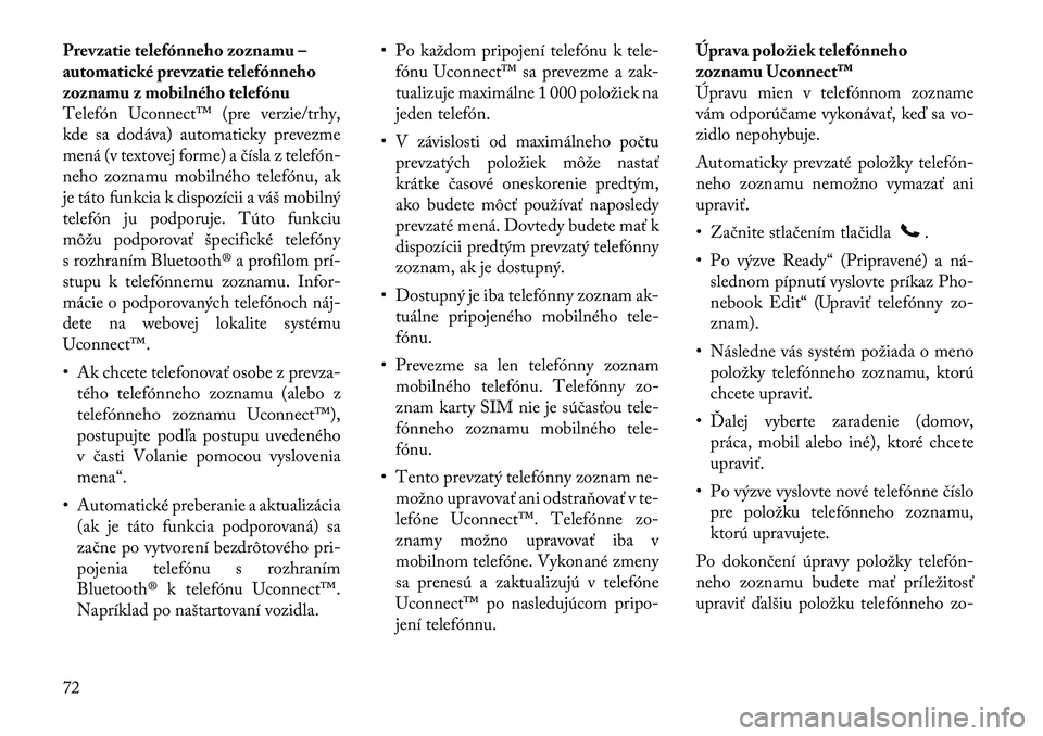 Lancia Flavia 2012  Návod na použitie a údržbu (in Slovak) Prevzatie telefónneho zoznamu –
automatické prevzatie telefónneho
zoznamu z mobilného telefónu
Telefón Uconnect™ (pre verzie/trhy,
kde sa dodáva) automaticky prevezme
mená (v textovej form