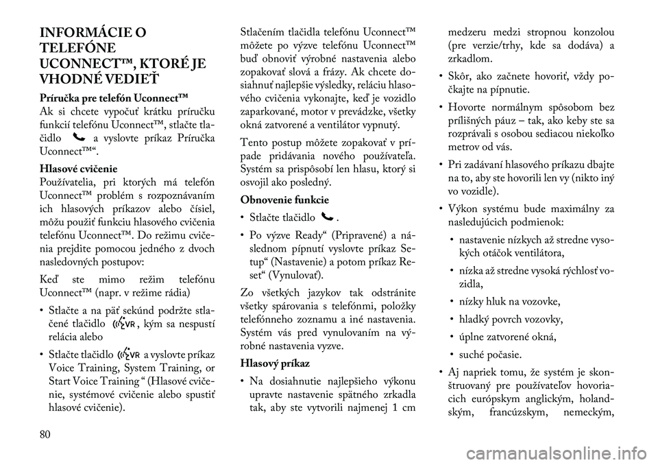 Lancia Flavia 2012 Návod na použitie a údržbu (in Slovak) INFORMÁCIE O
TELEFÓNE
UCONNECT™, KTORÉ JE
VHODNÉ VEDIEŤ
Príručka pre telefón Uconnect™
Ak si chcete vypočuť krátku príručku
funkcií telefónu Uconnect™, stlačtetla-
čidlo
a vyslo Lancia Flavia 2012 Návod na použitie a údržbu (in Slovak) INFORMÁCIE O
TELEFÓNE
UCONNECT™, KTORÉ JE
VHODNÉ VEDIEŤ
Príručka pre telefón Uconnect™
Ak si chcete vypočuť krátku príručku
funkcií telefónu Uconnect™, stlačtetla-
čidlo
a vyslo