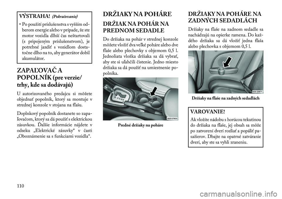 Lancia Flavia 2013 Návod na použitie a údržbu (in Slovak) VÝSTRAHA!(Pokračovanie)
• Po použití príslušenstva s vyšším od- berom energie alebo v prípade, že ste
motor vozidla dlhší čas neštartovali
(s pripojeným príslušenstvom), je
potrebn Lancia Flavia 2013 Návod na použitie a údržbu (in Slovak) VÝSTRAHA!(Pokračovanie)
• Po použití príslušenstva s vyšším od- berom energie alebo v prípade, že ste
motor vozidla dlhší čas neštartovali
(s pripojeným príslušenstvom), je
potrebn