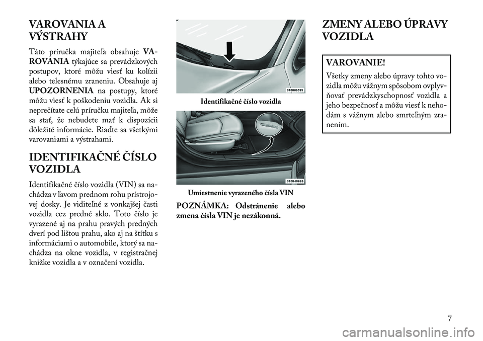 Lancia Flavia 2013 Návod na použitie a údržbu (in Slovak) VAROVANIA A
VÝSTRAHY
Táto príručka majiteľa obsahujeVA-
ROVANIA týkajúce sa prevádzkových
postupov, ktoré môžu viesť ku kolízii
alebo telesnému zraneniu. Obsahuje aj
UPOZORNENIA na post Lancia Flavia 2013 Návod na použitie a údržbu (in Slovak) VAROVANIA A
VÝSTRAHY
Táto príručka majiteľa obsahujeVA-
ROVANIA týkajúce sa prevádzkových
postupov, ktoré môžu viesť ku kolízii
alebo telesnému zraneniu. Obsahuje aj
UPOZORNENIA na post