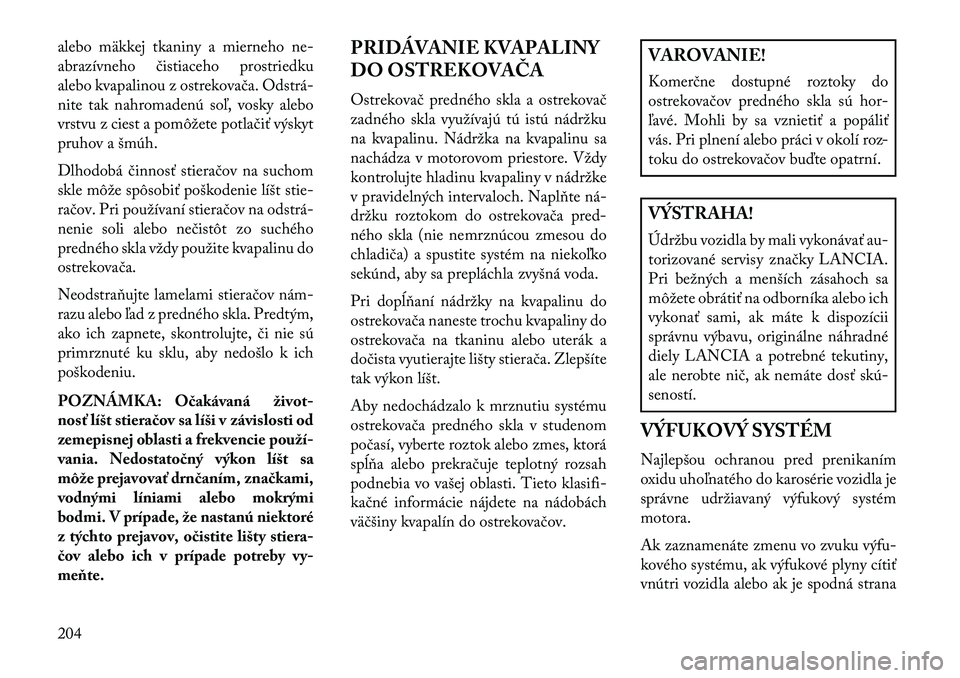 Lancia Flavia 2013  Návod na použitie a údržbu (in Slovak) alebo mäkkej tkaniny a mierneho ne-
abrazívneho čistiaceho prostriedku
alebo kvapalinou z ostrekovača. Odstrá
