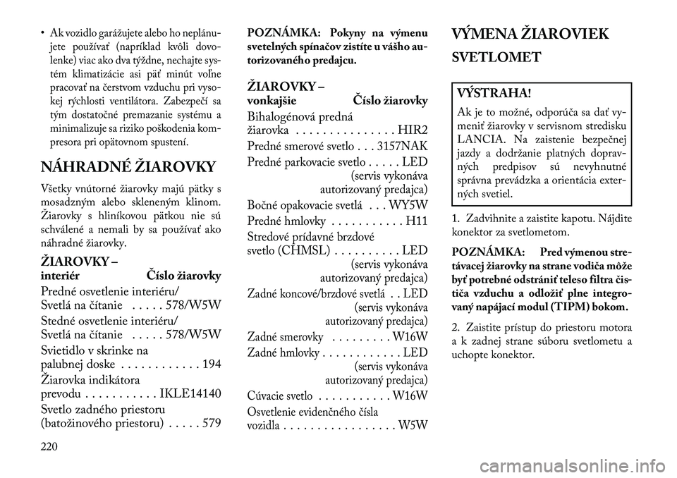 Lancia Flavia 2013 Návod na použitie a údržbu (in Slovak) •Ak vozidlo garážujete alebo ho neplánu Lancia Flavia 2013 Návod na použitie a údržbu (in Slovak) •Ak vozidlo garážujete alebo ho neplánu