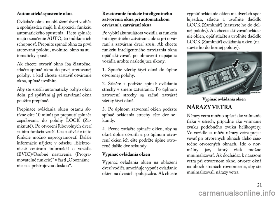 Lancia Flavia 2013  Návod na použitie a údržbu (in Slovak) Automatické spustenie okna
Ovládače okna na obložení dverí vodiča
a spolujazdca majú k dispozícii funkciu
automatického spustenia. Tieto spínače
majú označenie AUTO, čo indikuje ich
sch