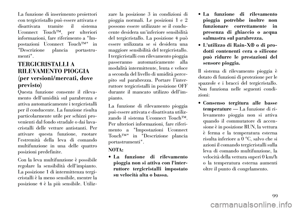 Lancia Thema 2011 Libretto Uso Manutenzione (in Italian) La funzione di inserimento proiettori
con tergicristallo può essere attivata e
disattivata tramite il sistema
Uconnect Touch™, per ulteriori
informazioni, fare riferimento a "Im-
postazioni Uconne Lancia Thema 2011 Libretto Uso Manutenzione (in Italian) La funzione di inserimento proiettori
con tergicristallo può essere attivata e
disattivata tramite il sistema
Uconnect Touch™, per ulteriori
informazioni, fare riferimento a "Im-
postazioni Uconne