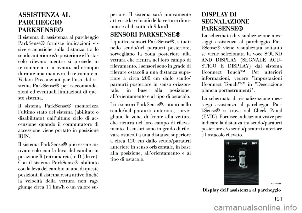 Lancia Thema 2011 Libretto Uso Manutenzione (in Italian) ASSISTENZA AL
PARCHEGGIO
PARKSENSE®
Il sistema di assistenza al parcheggio
ParkSense® fornisce indicazioni vi-
sive e acustiche sulla distanza tra lo
scudo anteriore e/o posteriore e losta-
colo Lancia Thema 2011 Libretto Uso Manutenzione (in Italian) ASSISTENZA AL
PARCHEGGIO
PARKSENSE®
Il sistema di assistenza al parcheggio
ParkSense® fornisce indicazioni vi-
sive e acustiche sulla distanza tra lo
scudo anteriore e/o posteriore e losta-
colo