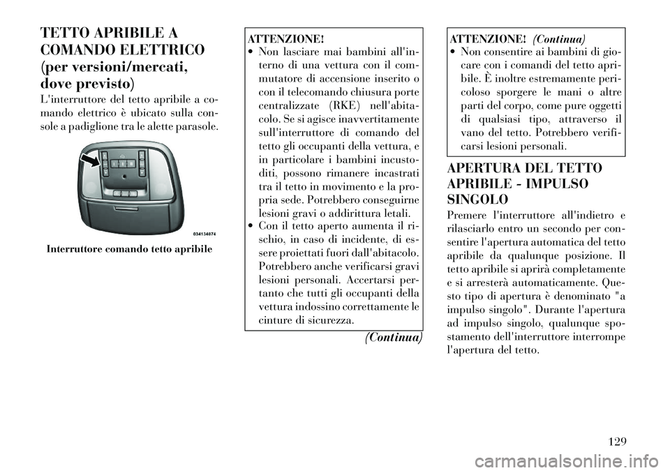Lancia Thema 2011 Libretto Uso Manutenzione (in Italian) TETTO APRIBILE A
COMANDO ELETTRICO
(per versioni/mercati,
dove previsto)
Linterruttore del tetto apribile a co-
mando elettrico è ubicato sulla con-
sole a padiglione tra le alette parasole.
ATTE Lancia Thema 2011 Libretto Uso Manutenzione (in Italian) TETTO APRIBILE A
COMANDO ELETTRICO
(per versioni/mercati,
dove previsto)
Linterruttore del tetto apribile a co-
mando elettrico è ubicato sulla con-
sole a padiglione tra le alette parasole.
ATTE