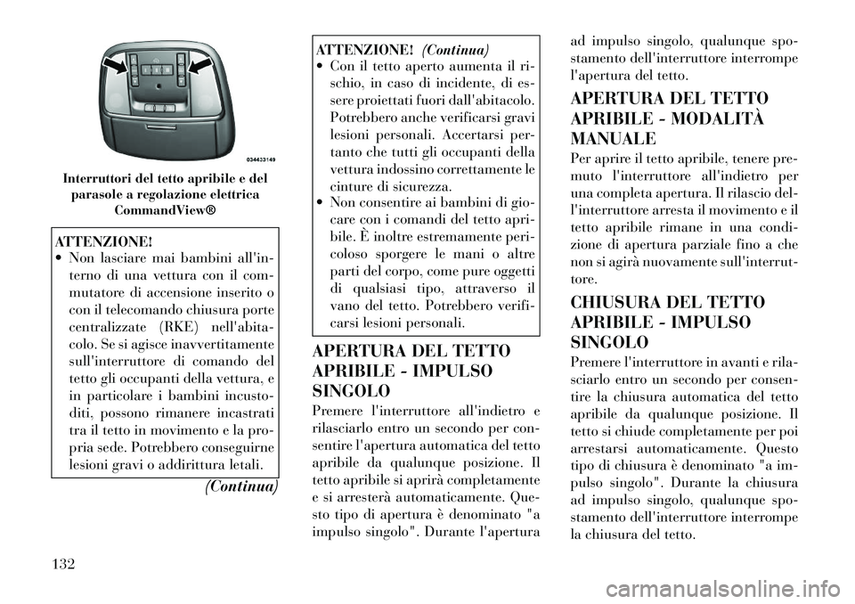 Lancia Thema 2011 Libretto Uso Manutenzione (in Italian) ATTENZIONE!
Non lasciare mai bambini allin-terno di una vettura con il com-
mutatore di accensione inserito o
con il telecomando chiusura porte
centralizzate (RKE) nellabita-
colo. Se si agisce Lancia Thema 2011 Libretto Uso Manutenzione (in Italian) ATTENZIONE!
Non lasciare mai bambini allin-terno di una vettura con il com-
mutatore di accensione inserito o
con il telecomando chiusura porte
centralizzate (RKE) nellabita-
colo. Se si agisce