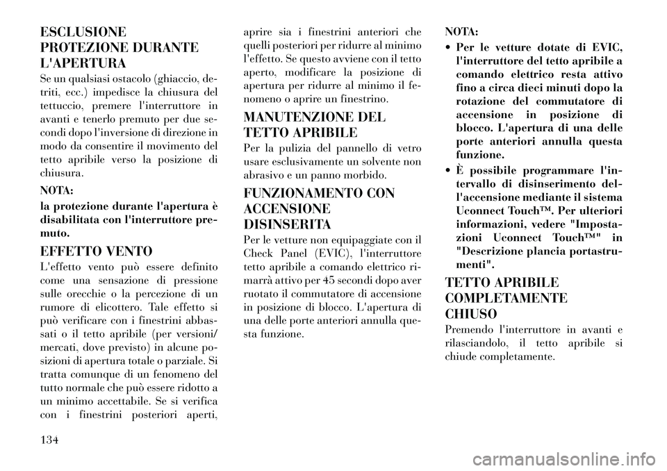 Lancia Thema 2011 Libretto Uso Manutenzione (in Italian) ESCLUSIONE
PROTEZIONE DURANTE
LAPERTURA
Se un qualsiasi ostacolo (ghiaccio, de-
triti, ecc.) impedisce la chiusura del
tettuccio, premere linterruttore in
avanti e tenerlo premuto per due se-
con Lancia Thema 2011 Libretto Uso Manutenzione (in Italian) ESCLUSIONE
PROTEZIONE DURANTE
LAPERTURA
Se un qualsiasi ostacolo (ghiaccio, de-
triti, ecc.) impedisce la chiusura del
tettuccio, premere linterruttore in
avanti e tenerlo premuto per due se-
con