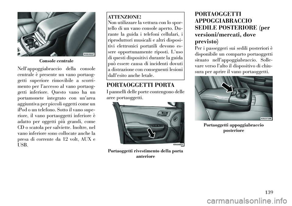 Lancia Thema 2011 Libretto Uso Manutenzione (in Italian) Nellappoggiabraccio della console
centrale è presente un vano portaog-
getti superiore rimovibile a scorri-
mento per laccesso al vano portaog-
getti inferiore. Questo vano ha un
portamonete integ Lancia Thema 2011 Libretto Uso Manutenzione (in Italian) Nellappoggiabraccio della console
centrale è presente un vano portaog-
getti superiore rimovibile a scorri-
mento per laccesso al vano portaog-
getti inferiore. Questo vano ha un
portamonete integ