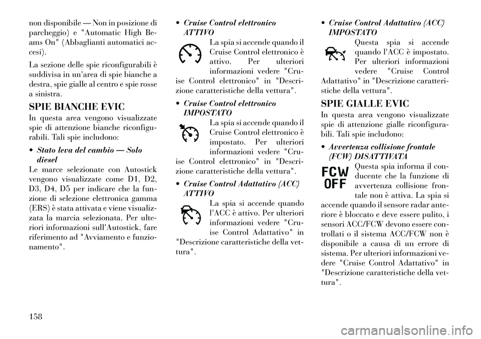 Lancia Thema 2011 Libretto Uso Manutenzione (in Italian) non disponibile — Non in posizione di
parcheggio) e "Automatic High Be-
ams On" (Abbaglianti automatici ac-cesi).
La sezione delle spie riconfigurabili è
suddivisa in unarea di spie bianche a
d Lancia Thema 2011 Libretto Uso Manutenzione (in Italian) non disponibile — Non in posizione di
parcheggio) e "Automatic High Be-
ams On" (Abbaglianti automatici ac-cesi).
La sezione delle spie riconfigurabili è
suddivisa in unarea di spie bianche a
d