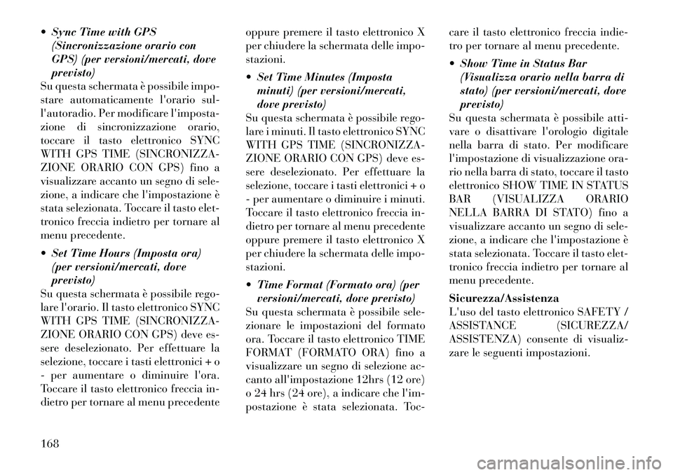 Lancia Thema 2011 Libretto Uso Manutenzione (in Italian) Sync Time with GPS(Sincronizzazione orario con
GPS) (per versioni/mercati, doveprevisto)
Su questa schermata è possibile impo-
stare automaticamente lorario sul-
lautoradio. Per modificare limp Lancia Thema 2011 Libretto Uso Manutenzione (in Italian) Sync Time with GPS(Sincronizzazione orario con
GPS) (per versioni/mercati, doveprevisto)
Su questa schermata è possibile impo-
stare automaticamente lorario sul-
lautoradio. Per modificare limp