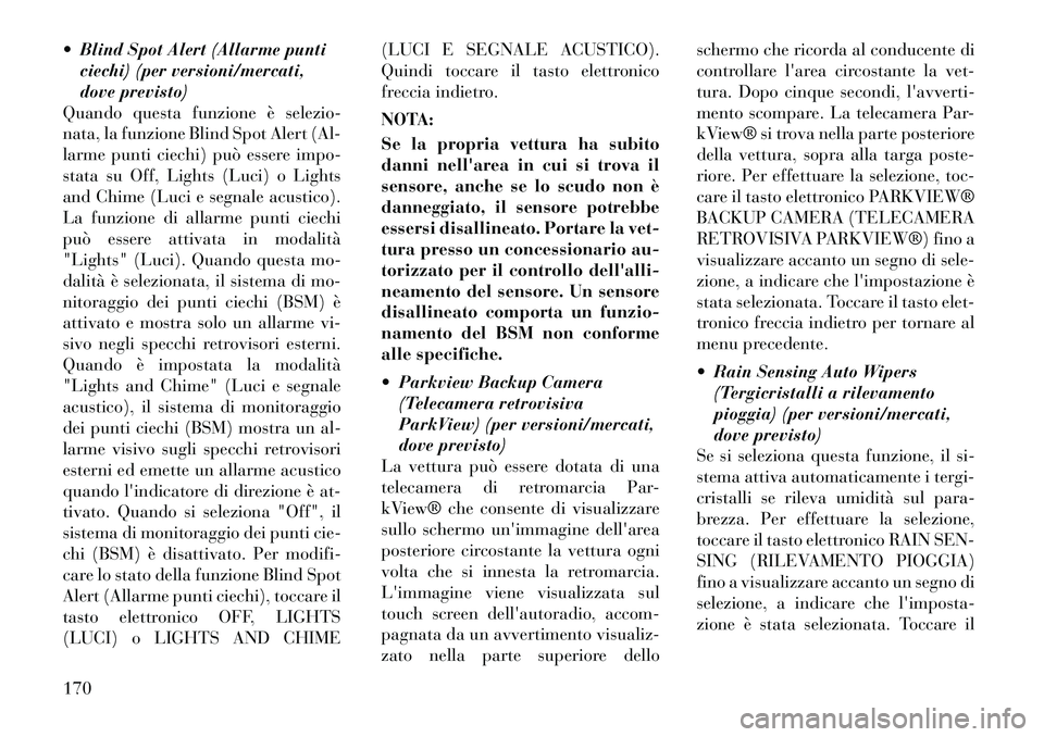 Lancia Thema 2011 Libretto Uso Manutenzione (in Italian) Blind Spot Alert (Allarme punticiechi) (per versioni/mercati,
dove previsto)
Quando questa funzione è selezio-
nata, la funzione Blind Spot Alert (Al-
larme punti ciechi) può essere impo-
stata s Lancia Thema 2011 Libretto Uso Manutenzione (in Italian) Blind Spot Alert (Allarme punticiechi) (per versioni/mercati,
dove previsto)
Quando questa funzione è selezio-
nata, la funzione Blind Spot Alert (Al-
larme punti ciechi) può essere impo-
stata s