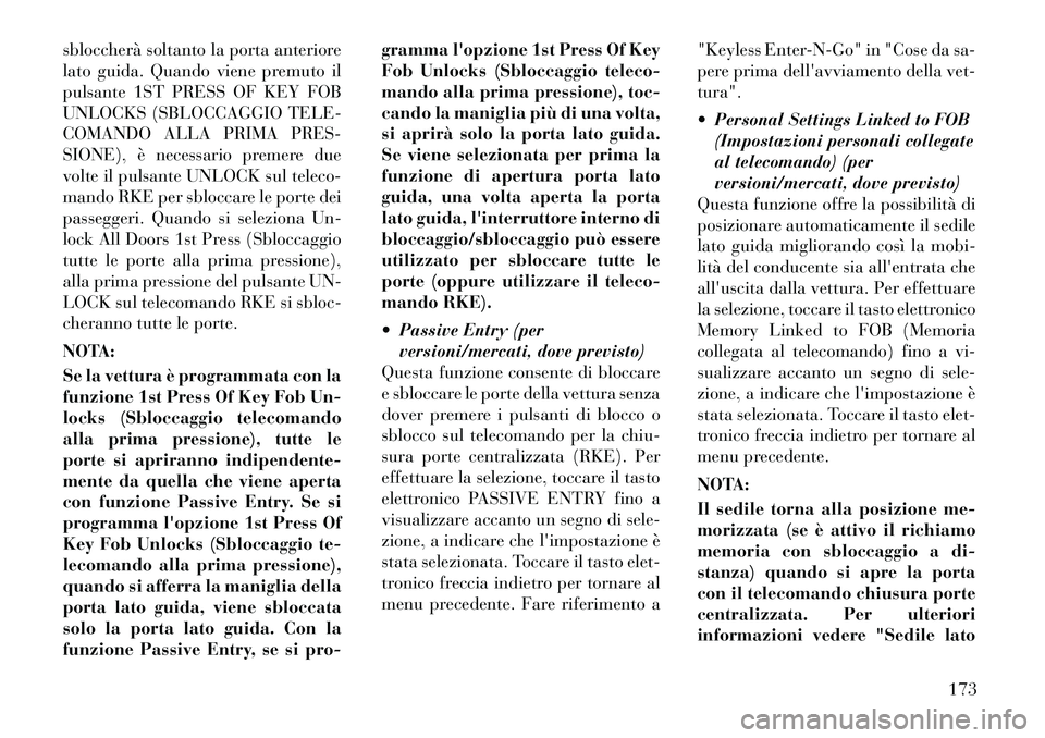 Lancia Thema 2011 Libretto Uso Manutenzione (in Italian) sbloccherà soltanto la porta anteriore
lato guida. Quando viene premuto il
pulsante 1ST PRESS OF KEY FOB
UNLOCKS (SBLOCCAGGIO TELE-
COMANDO ALLA PRIMA PRES-
SIONE), è necessario premere due
volte i Lancia Thema 2011 Libretto Uso Manutenzione (in Italian) sbloccherà soltanto la porta anteriore
lato guida. Quando viene premuto il
pulsante 1ST PRESS OF KEY FOB
UNLOCKS (SBLOCCAGGIO TELE-
COMANDO ALLA PRIMA PRES-
SIONE), è necessario premere due
volte i
