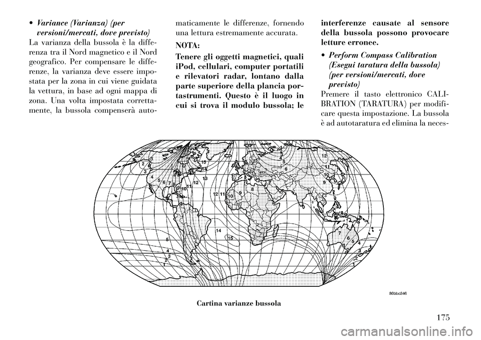 Lancia Thema 2011 Libretto Uso Manutenzione (in Italian) Variance (Varianza) (perversioni/mercati, dove previsto)
La varianza della bussola è la diffe-
renza tra il Nord magnetico e il Nord
geografico. Per compensare le diffe-
renze, la varianza deve es Lancia Thema 2011 Libretto Uso Manutenzione (in Italian) Variance (Varianza) (perversioni/mercati, dove previsto)
La varianza della bussola è la diffe-
renza tra il Nord magnetico e il Nord
geografico. Per compensare le diffe-
renze, la varianza deve es