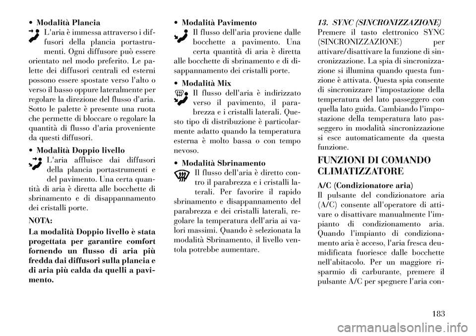 Lancia Thema 2011 Libretto Uso Manutenzione (in Italian) Modalità Plancia
Laria è immessa attraverso i dif-
fusori della plancia portastru-
menti. Ogni diffusore può essere
orientato nel modo preferito. Le pa-
lette dei diffusori centrali ed esterni
p Lancia Thema 2011 Libretto Uso Manutenzione (in Italian) Modalità Plancia
Laria è immessa attraverso i dif-
fusori della plancia portastru-
menti. Ogni diffusore può essere
orientato nel modo preferito. Le pa-
lette dei diffusori centrali ed esterni
p
