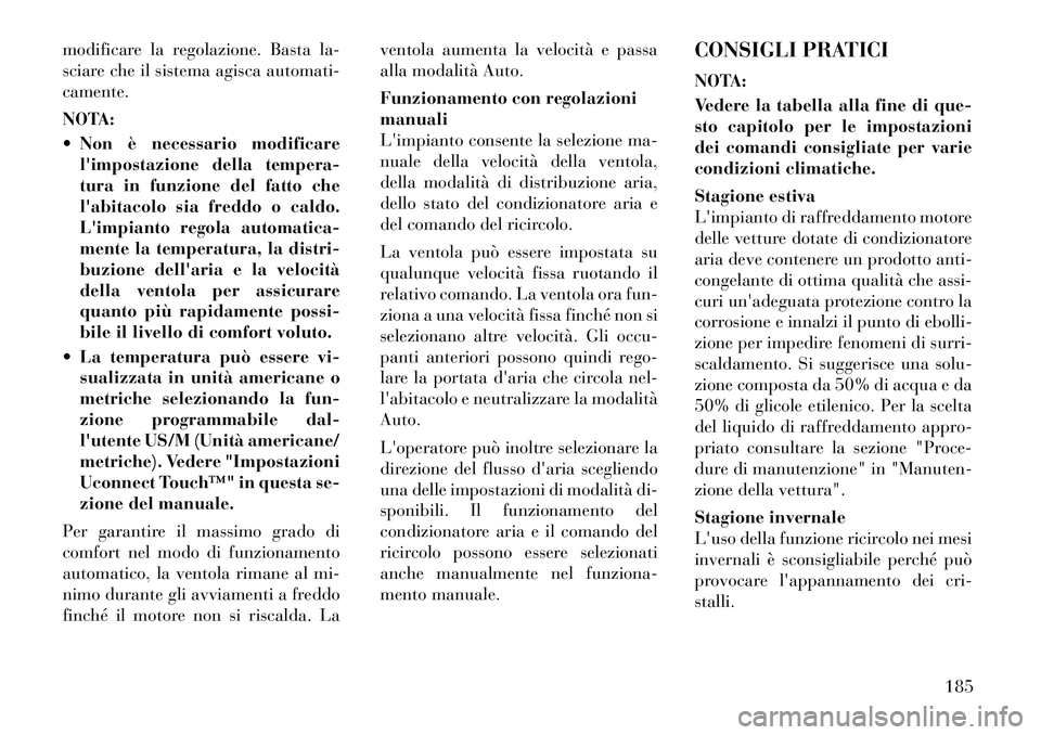 Lancia Thema 2011 Libretto Uso Manutenzione (in Italian) modificare la regolazione. Basta la-
sciare che il sistema agisca automati-camente.
NOTA:
Non è necessario modificarelimpostazione della tempera-
tura in funzione del fatto che
labitacolo sia Lancia Thema 2011 Libretto Uso Manutenzione (in Italian) modificare la regolazione. Basta la-
sciare che il sistema agisca automati-camente.
NOTA:
Non è necessario modificarelimpostazione della tempera-
tura in funzione del fatto che
labitacolo sia