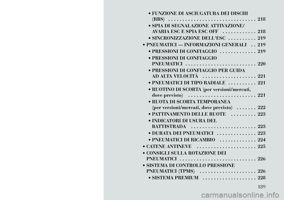 Lancia Thema 2011 Libretto Uso Manutenzione (in Italian) FUNZIONE DI ASCIUGATURA DEI DISCHI(RBS) . . . . . . . . . . . . . . . . . . . . . . . . . . . . . . . 218
SPIA DI SEGNALAZIONE ATTIVAZIONE/ AVARIA ESC E SPIA ESC OFF . . . . . . . . . . . . 218
Lancia Thema 2011 Libretto Uso Manutenzione (in Italian) FUNZIONE DI ASCIUGATURA DEI DISCHI(RBS) . . . . . . . . . . . . . . . . . . . . . . . . . . . . . . . 218
SPIA DI SEGNALAZIONE ATTIVAZIONE/ AVARIA ESC E SPIA ESC OFF . . . . . . . . . . . . 218
