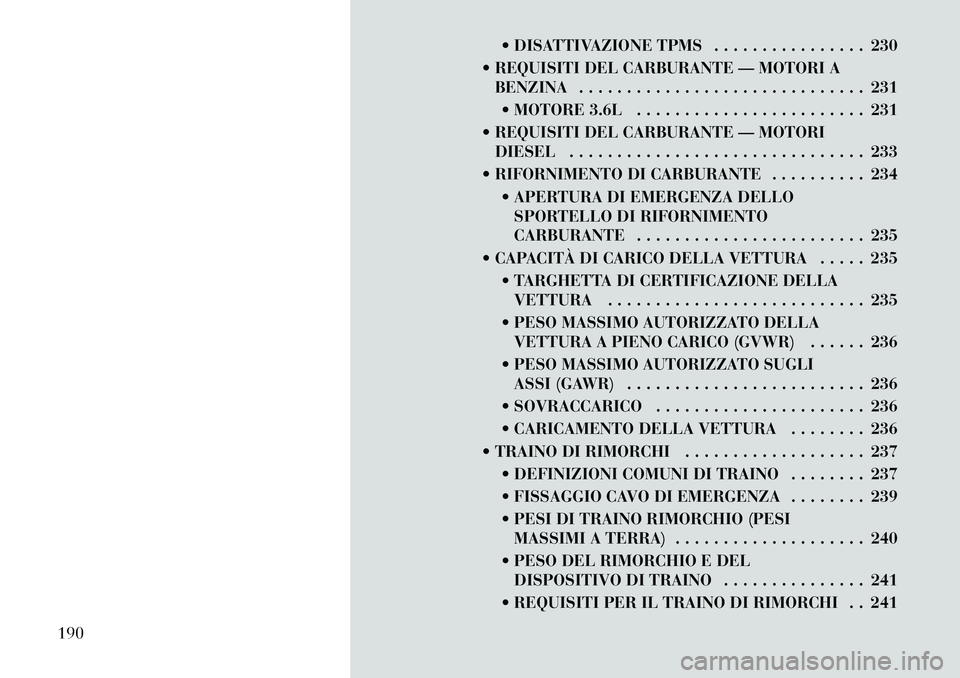 Lancia Thema 2011 Libretto Uso Manutenzione (in Italian) DISATTIVAZIONE TPMS . . . . . . . . . . . . . . . . 230
REQUISITI DEL CARBURANTE — MOTORI A BENZINA . . . . . . . . . . . . . . . . . . . . . . . . . . . . . . 231
MOTORE 3.6L . . . . . . . . Lancia Thema 2011 Libretto Uso Manutenzione (in Italian) DISATTIVAZIONE TPMS . . . . . . . . . . . . . . . . 230
REQUISITI DEL CARBURANTE — MOTORI A BENZINA . . . . . . . . . . . . . . . . . . . . . . . . . . . . . . 231
MOTORE 3.6L . . . . . . . .