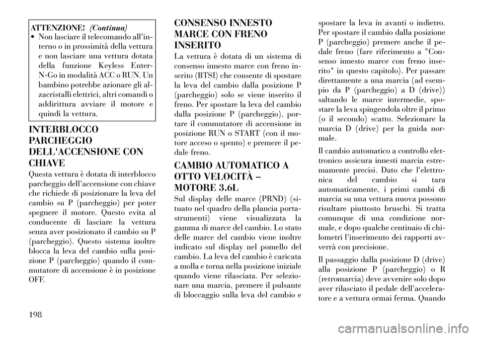 Lancia Thema 2011 Libretto Uso Manutenzione (in Italian) ATTENZIONE!(Continua)
Non lasciare il telecomando allin-
terno o in prossimità della vettura
e non lasciare una vettura dotata
della funzione Keyless Enter-
N-Go in modalità ACC o RUN. Un
bambin Lancia Thema 2011 Libretto Uso Manutenzione (in Italian) ATTENZIONE!(Continua)
Non lasciare il telecomando allin-
terno o in prossimità della vettura
e non lasciare una vettura dotata
della funzione Keyless Enter-
N-Go in modalità ACC o RUN. Un
bambin