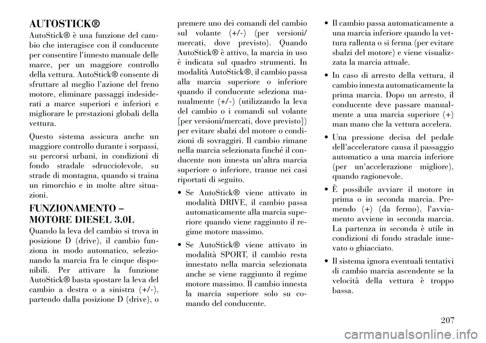 Lancia Thema 2011 Libretto Uso Manutenzione (in Italian) AUTOSTICK®
AutoStick® è una funzione del cam-
bio che interagisce con il conducente
per consentire linnesto manuale delle
marce, per un maggiore controllo
della vettura. AutoStick® consente di
Lancia Thema 2011 Libretto Uso Manutenzione (in Italian) AUTOSTICK®
AutoStick® è una funzione del cam-
bio che interagisce con il conducente
per consentire linnesto manuale delle
marce, per un maggiore controllo
della vettura. AutoStick® consente di