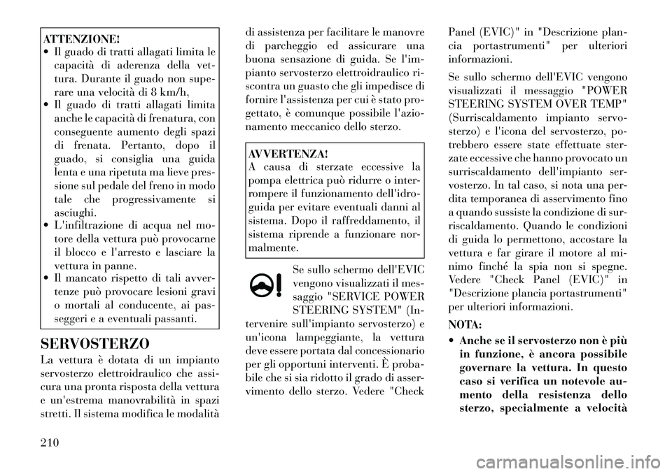 Lancia Thema 2011  Libretto Uso Manutenzione (in Italian) ATTENZIONE! 
 Il guado di tratti allagati limita lecapacità di aderenza della vet- 
tura. Durante il guado non supe-
rare una velocità di 8 km/h,
 Il guado di tratti allagati limita
anche le capac