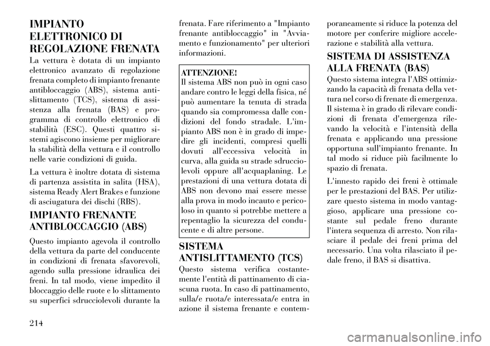 Lancia Thema 2011 Libretto Uso Manutenzione (in Italian) IMPIANTO
ELETTRONICO DI
REGOLAZIONE FRENATA
La vettura è dotata di un impianto
elettronico avanzato di regolazione
frenata completo di impianto frenante
antibloccaggio (ABS), sistema anti-
slittam Lancia Thema 2011 Libretto Uso Manutenzione (in Italian) IMPIANTO
ELETTRONICO DI
REGOLAZIONE FRENATA
La vettura è dotata di un impianto
elettronico avanzato di regolazione
frenata completo di impianto frenante
antibloccaggio (ABS), sistema anti-
slittam