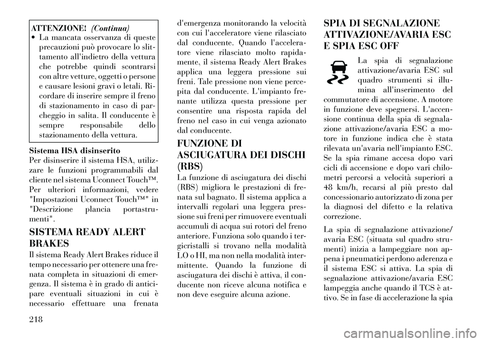 Lancia Thema 2011 Libretto Uso Manutenzione (in Italian) ATTENZIONE!(Continua)
La mancata osservanza di queste
precauzioni può provocare lo slit-
tamento allindietro della vettura
che potrebbe quindi scontrarsi
con altre vetture, oggetti o persone
e ca Lancia Thema 2011 Libretto Uso Manutenzione (in Italian) ATTENZIONE!(Continua)
La mancata osservanza di queste
precauzioni può provocare lo slit-
tamento allindietro della vettura
che potrebbe quindi scontrarsi
con altre vetture, oggetti o persone
e ca
