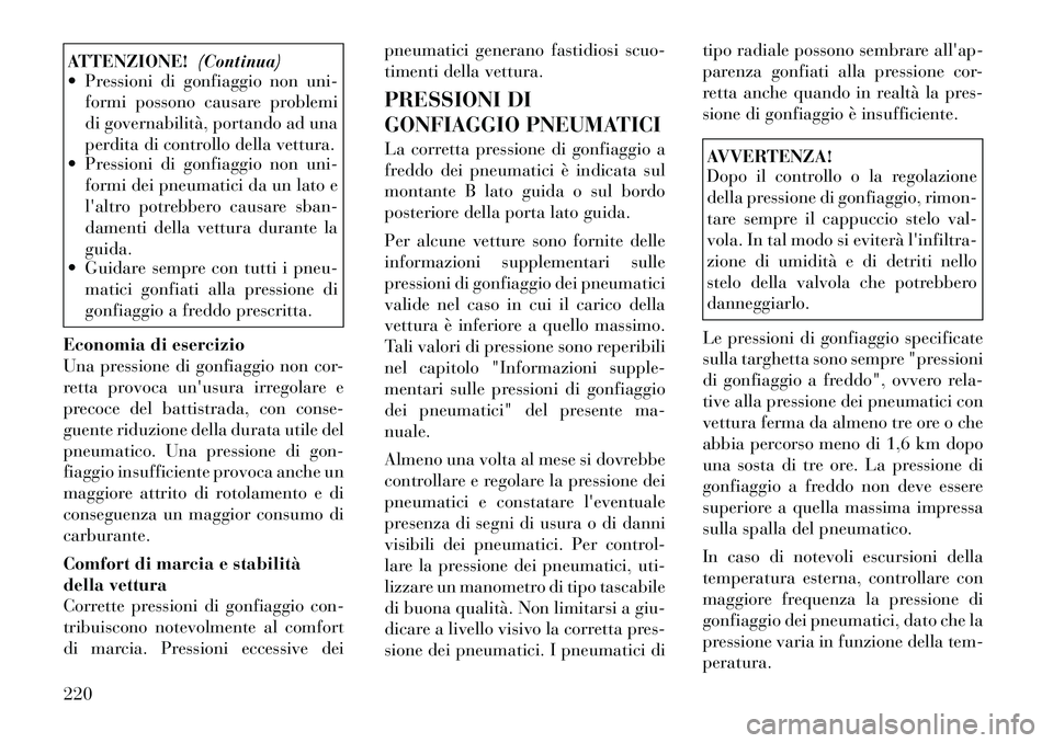 Lancia Thema 2011 Libretto Uso Manutenzione (in Italian) ATTENZIONE!(Continua)
Pressioni di gonfiaggio non uni-
formi possono causare problemi
di governabilità, portando ad una
perdita di controllo della vettura.
Pressioni di gonfiaggio non uni-
formi Lancia Thema 2011 Libretto Uso Manutenzione (in Italian) ATTENZIONE!(Continua)
Pressioni di gonfiaggio non uni-
formi possono causare problemi
di governabilità, portando ad una
perdita di controllo della vettura.
Pressioni di gonfiaggio non uni-
formi