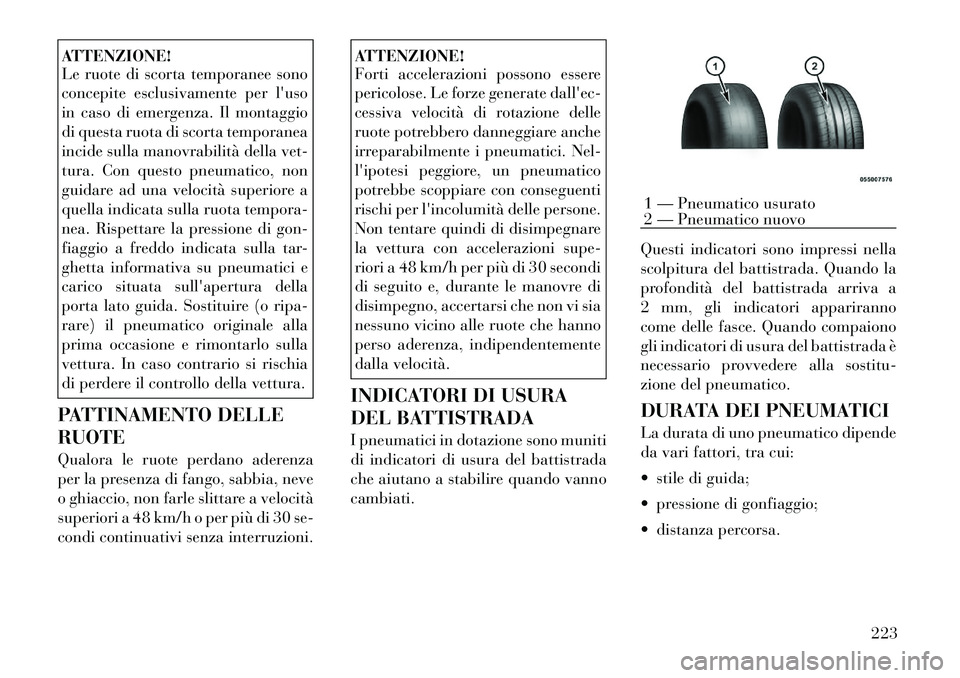 Lancia Thema 2011 Libretto Uso Manutenzione (in Italian) ATTENZIONE!
Le ruote di scorta temporanee sono
concepite esclusivamente per luso
in caso di emergenza. Il montaggio
di questa ruota di scorta temporanea
incide sulla manovrabilità della vet-
tura. Lancia Thema 2011 Libretto Uso Manutenzione (in Italian) ATTENZIONE!
Le ruote di scorta temporanee sono
concepite esclusivamente per luso
in caso di emergenza. Il montaggio
di questa ruota di scorta temporanea
incide sulla manovrabilità della vet-
tura.