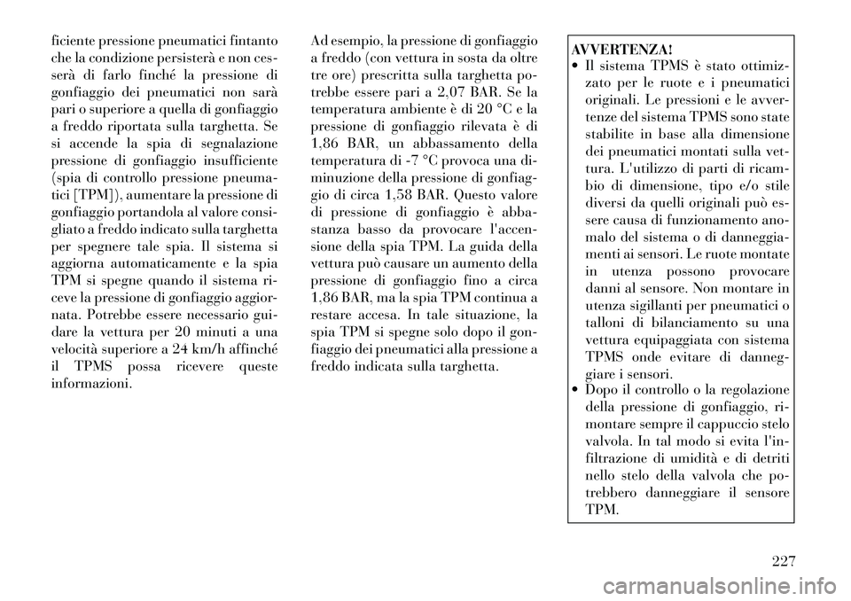 Lancia Thema 2011 Libretto Uso Manutenzione (in Italian) ficiente pressione pneumatici fintanto
che la condizione persisterà e non ces-
serà di farlo finché la pressione di
gonfiaggio dei pneumatici non sarà
pari o superiore a quella di gonfiaggio
a fr Lancia Thema 2011 Libretto Uso Manutenzione (in Italian) ficiente pressione pneumatici fintanto
che la condizione persisterà e non ces-
serà di farlo finché la pressione di
gonfiaggio dei pneumatici non sarà
pari o superiore a quella di gonfiaggio
a fr