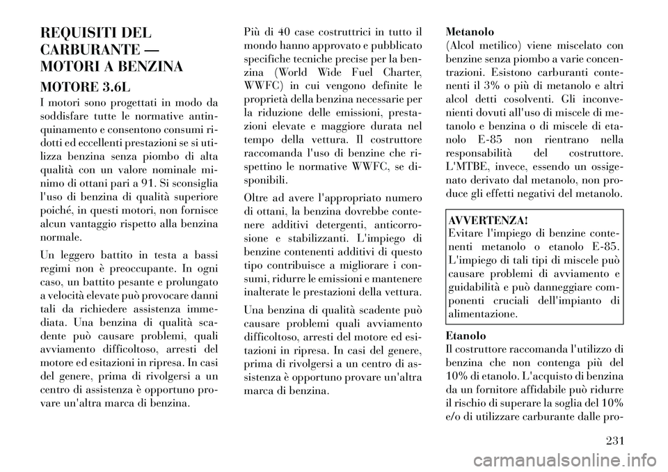 Lancia Thema 2011 Libretto Uso Manutenzione (in Italian) REQUISITI DEL
CARBURANTE —
MOTORI A BENZINA
MOTORE 3.6L
I motori sono progettati in modo da
soddisfare tutte le normative antin-
quinamento e consentono consumi ri-
dotti ed eccellenti prestazio Lancia Thema 2011 Libretto Uso Manutenzione (in Italian) REQUISITI DEL
CARBURANTE —
MOTORI A BENZINA
MOTORE 3.6L
I motori sono progettati in modo da
soddisfare tutte le normative antin-
quinamento e consentono consumi ri-
dotti ed eccellenti prestazio